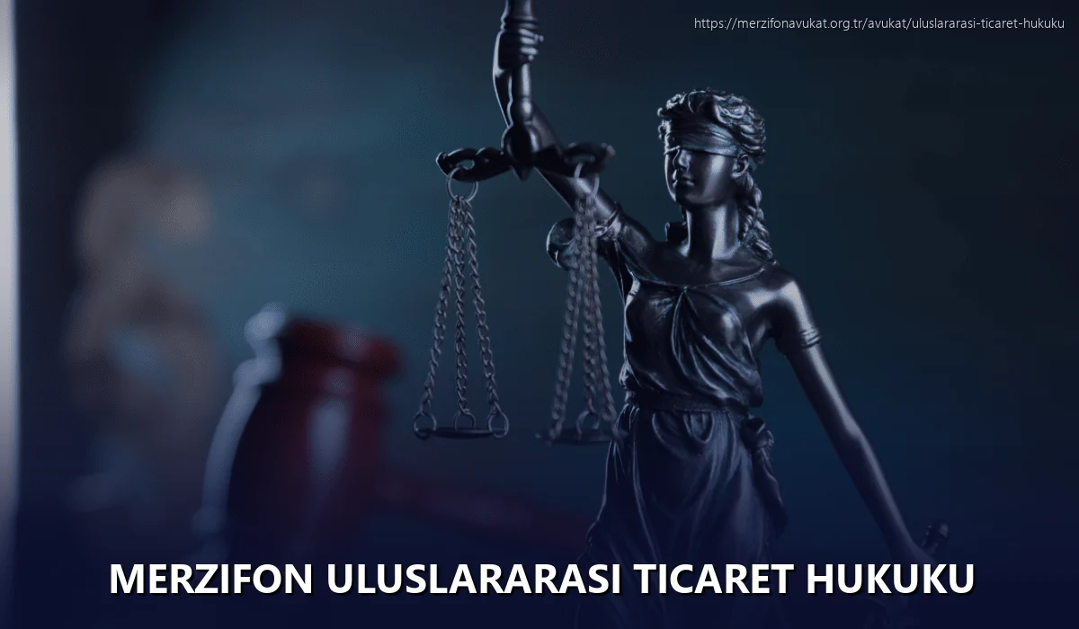 Merzifon Uluslararası Ticaret Hukuku